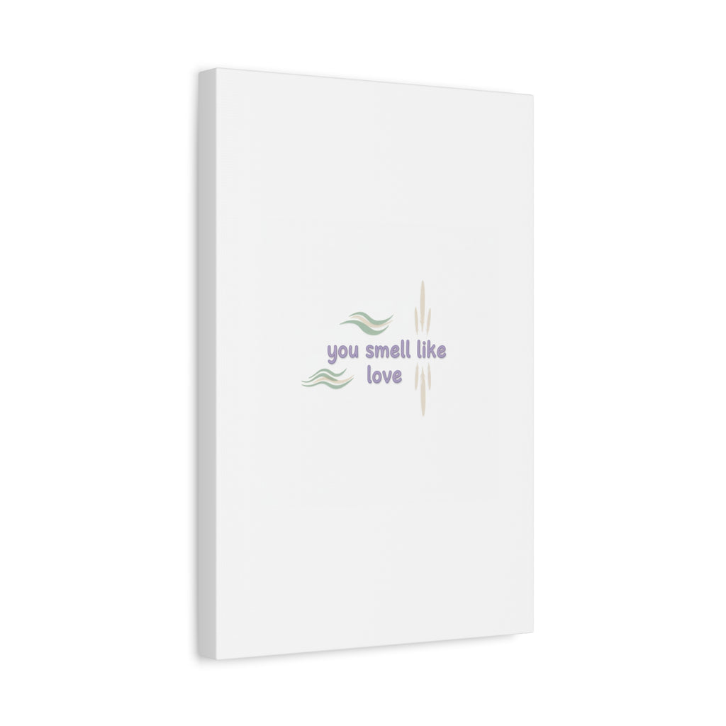 you smell like love canvas, micro affirmation, encouragement quote art