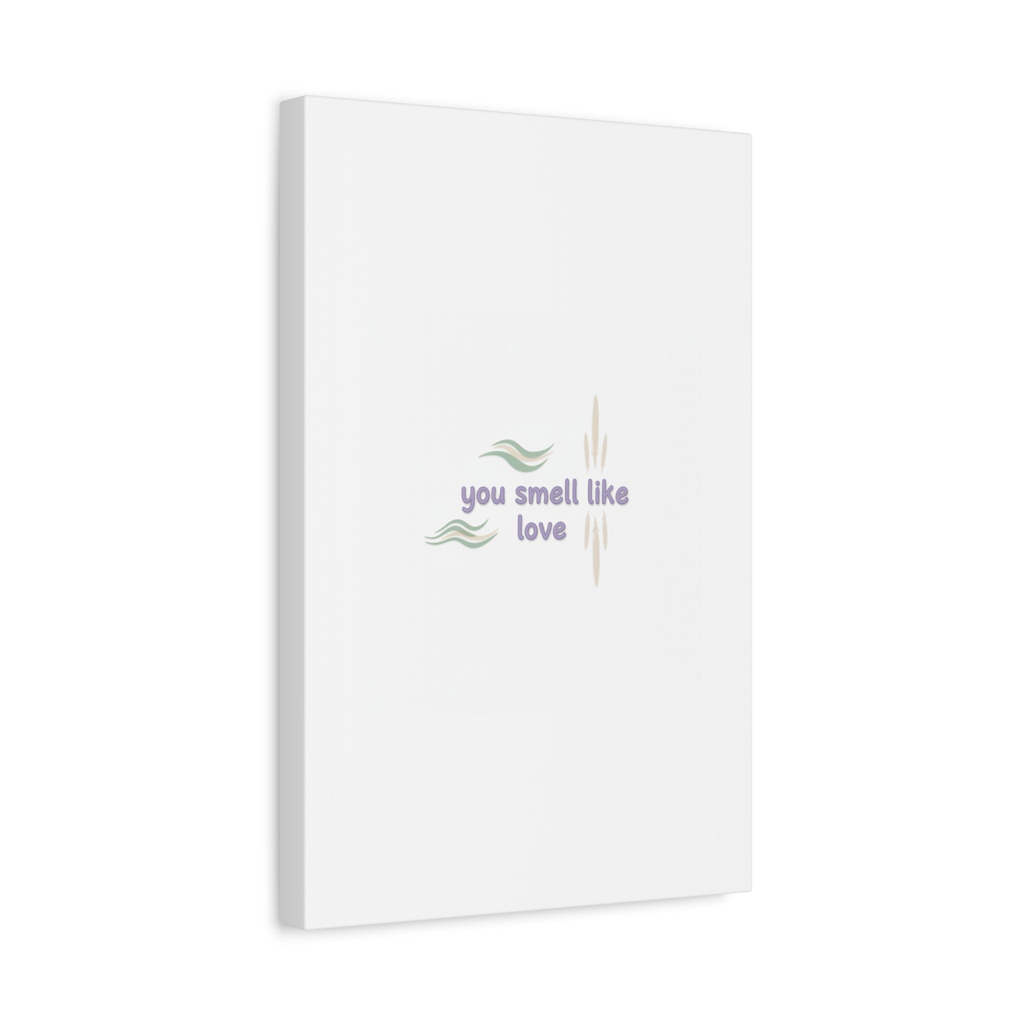 you smell like love canvas, micro affirmation, encouragement quote art