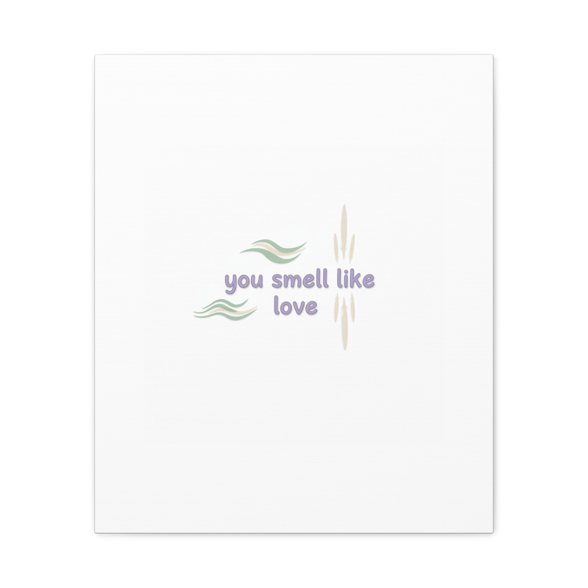 you smell like love canvas, micro affirmation, encouragement quote art
