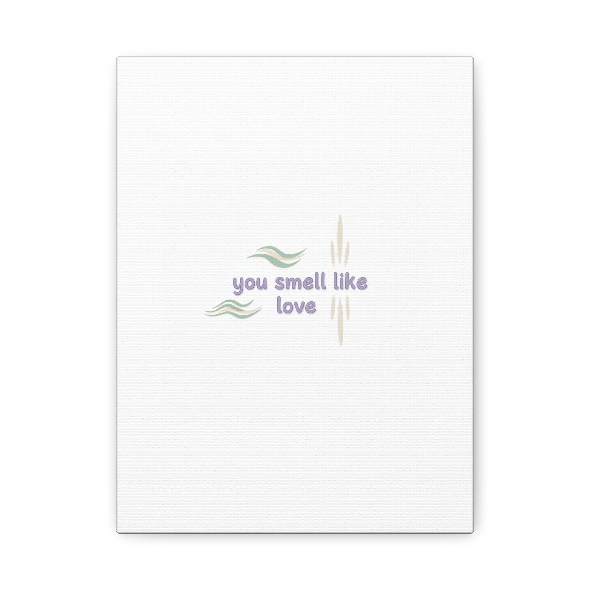 you smell like love canvas, micro affirmation, encouragement quote art