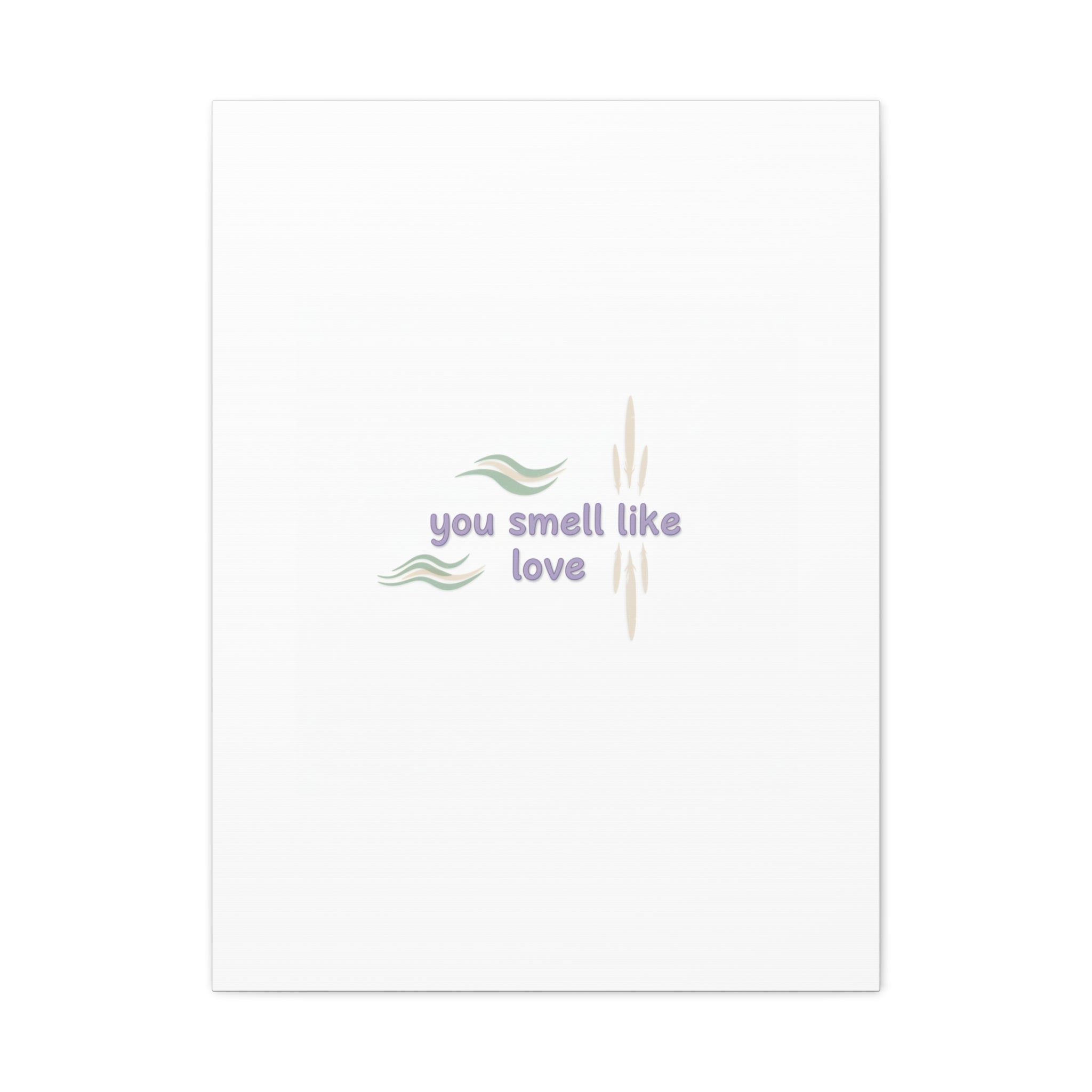 you smell like love canvas, micro affirmation, encouragement quote art