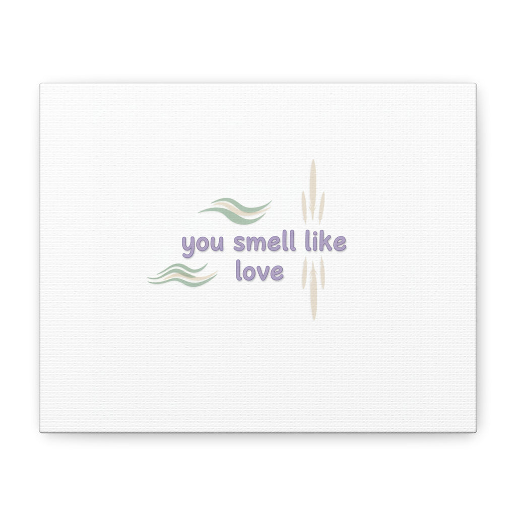 you smell like love canvas, micro affirmation, encouragement quote art