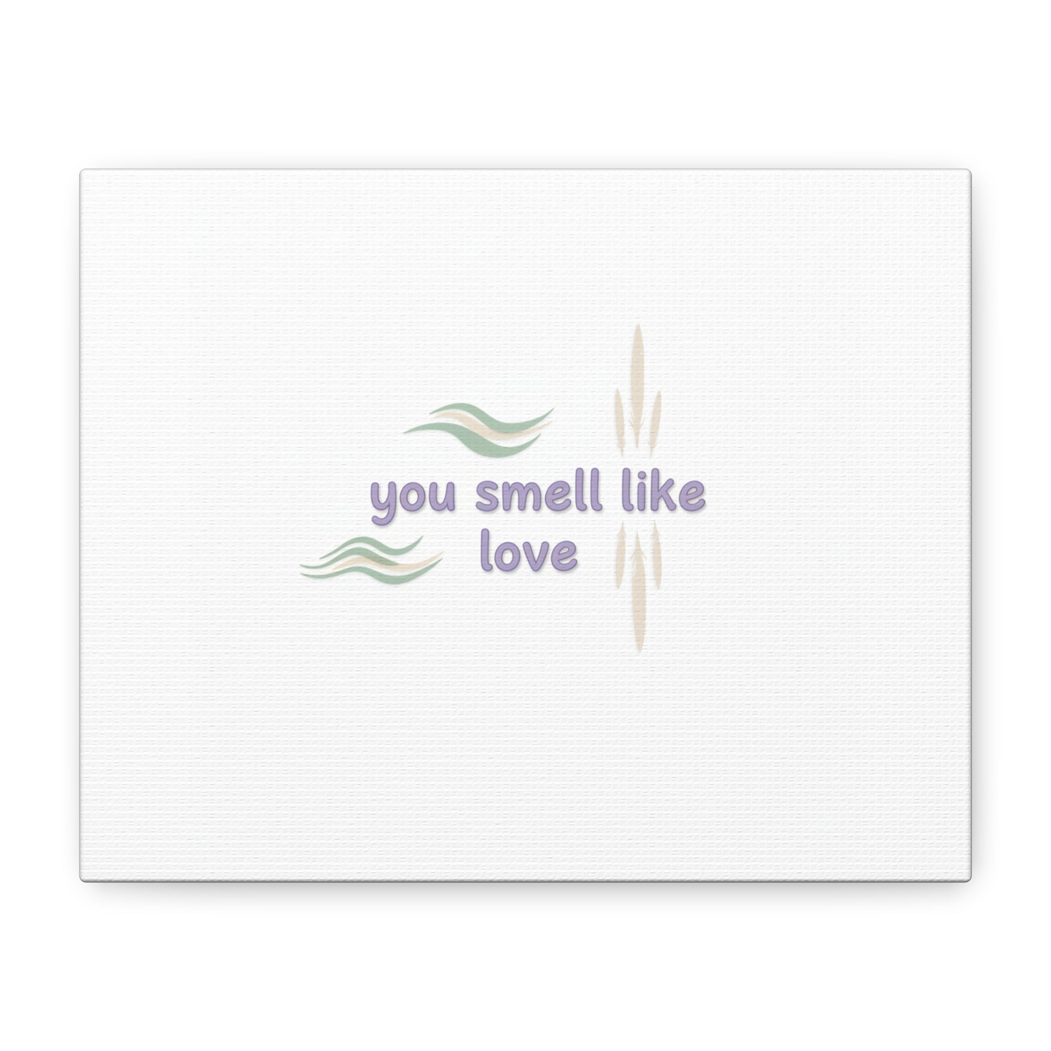 you smell like love canvas, micro affirmation, encouragement quote art
