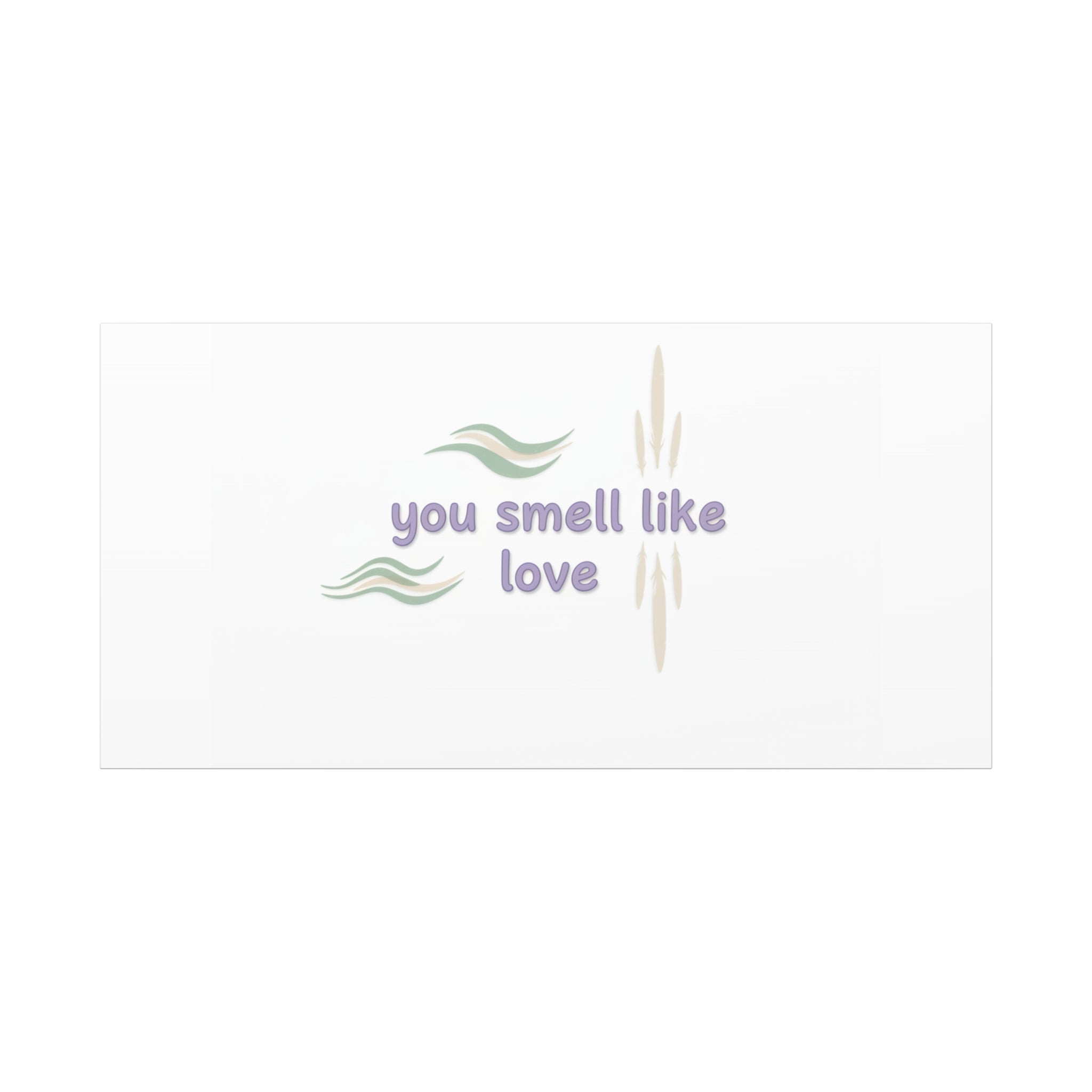 you smell like love canvas, micro affirmation, encouragement quote art