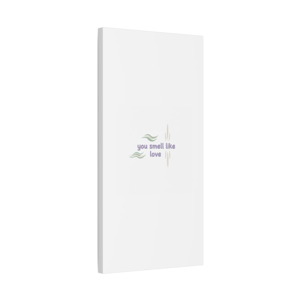 you smell like love canvas, micro affirmation, encouragement quote art