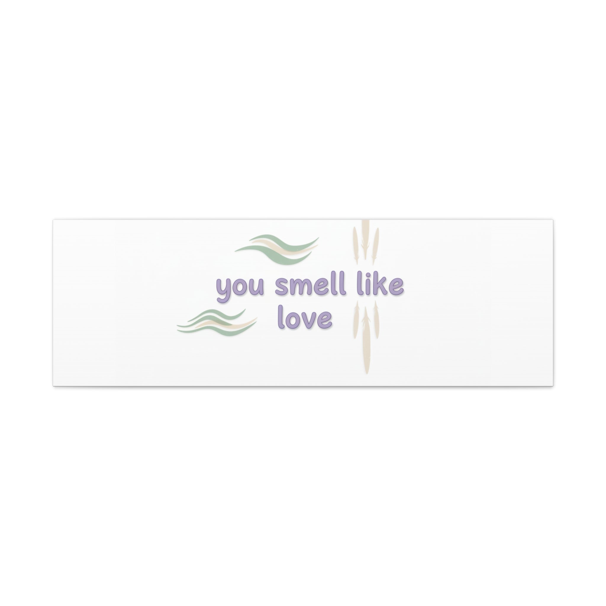 you smell like love canvas, micro affirmation, encouragement quote art
