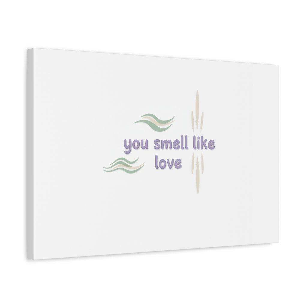 you smell like love canvas, micro affirmation, encouragement quote art
