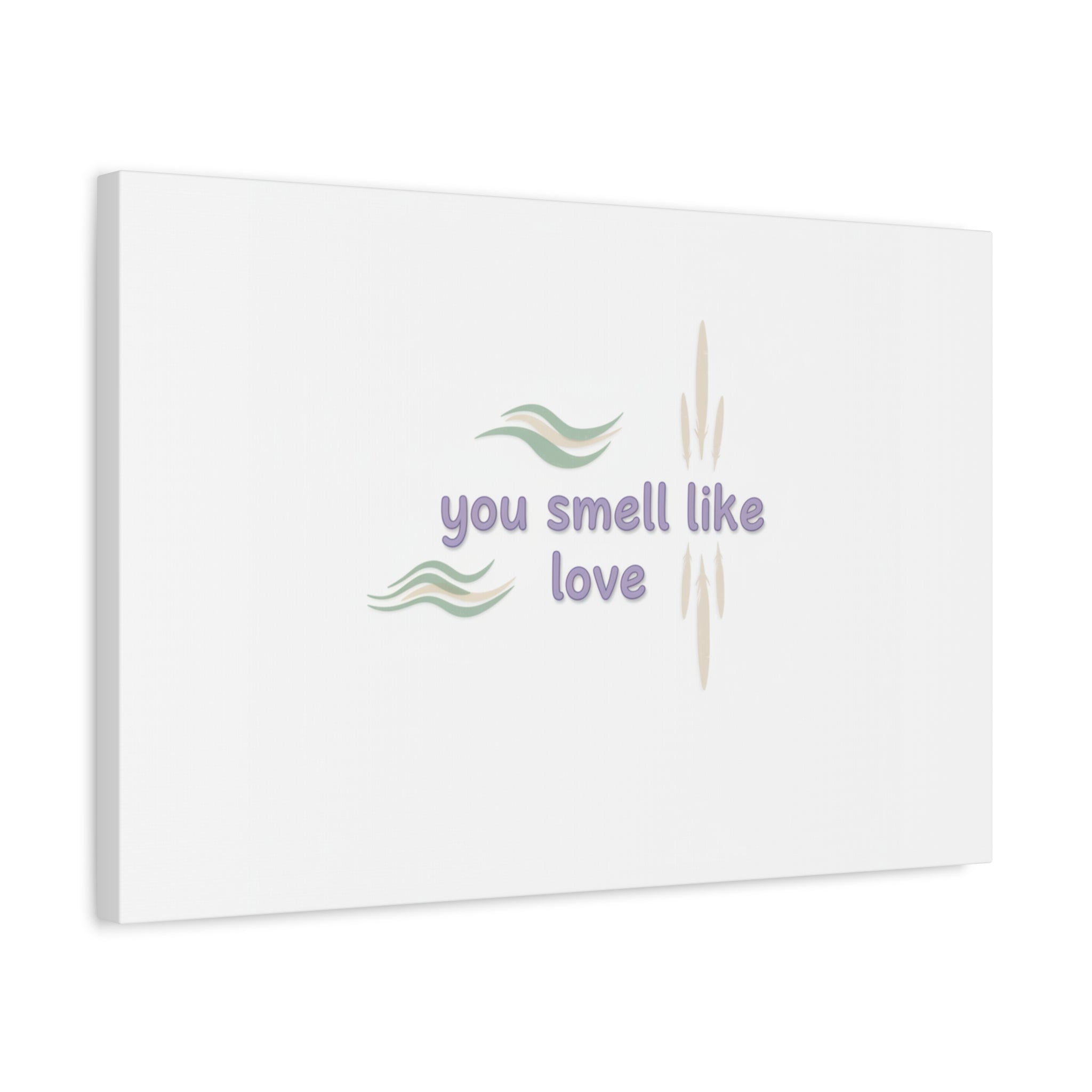 you smell like love canvas, micro affirmation, encouragement quote art