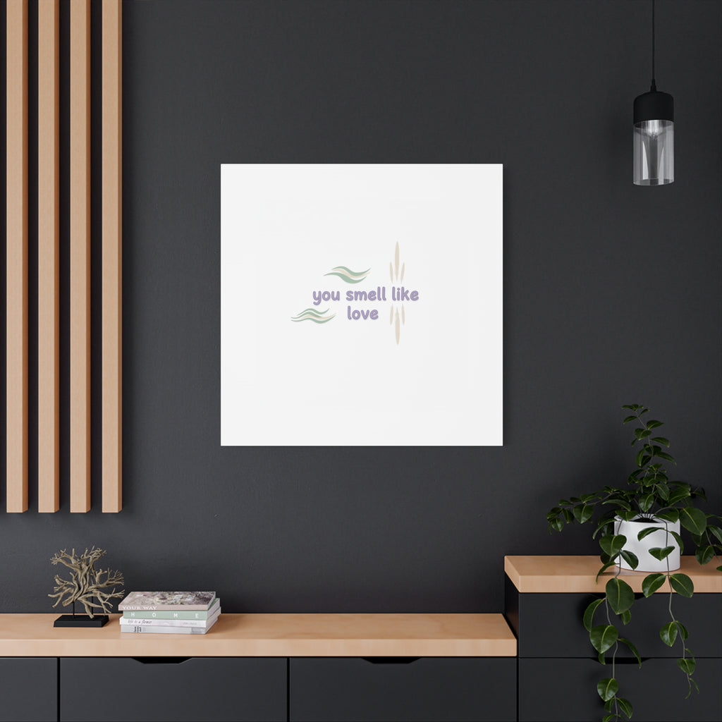 you smell like love canvas, micro affirmation, encouragement quote art