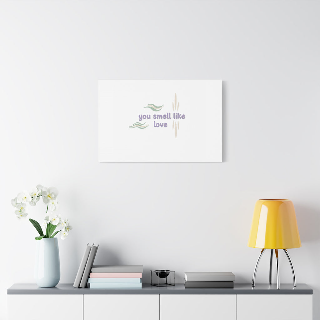 you smell like love canvas, micro affirmation, encouragement quote art