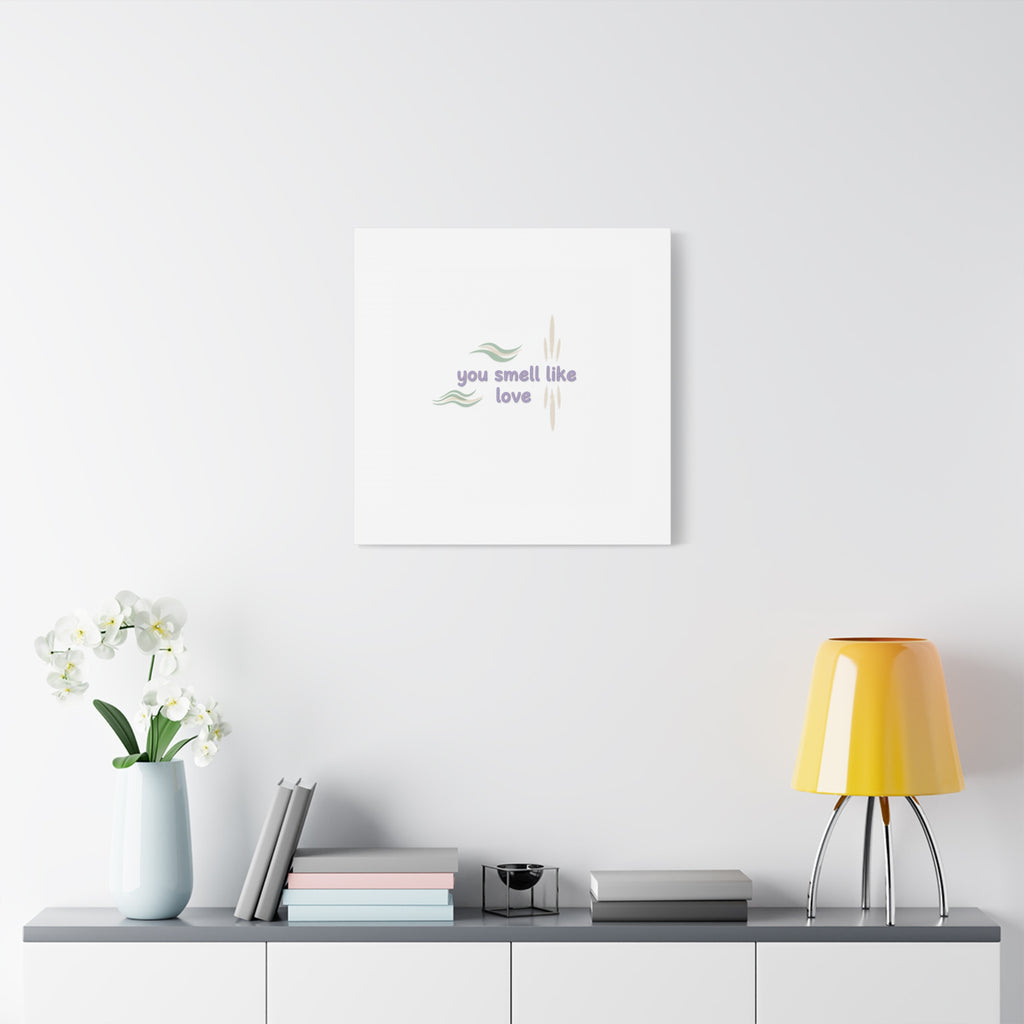 you smell like love canvas, micro affirmation, encouragement quote art