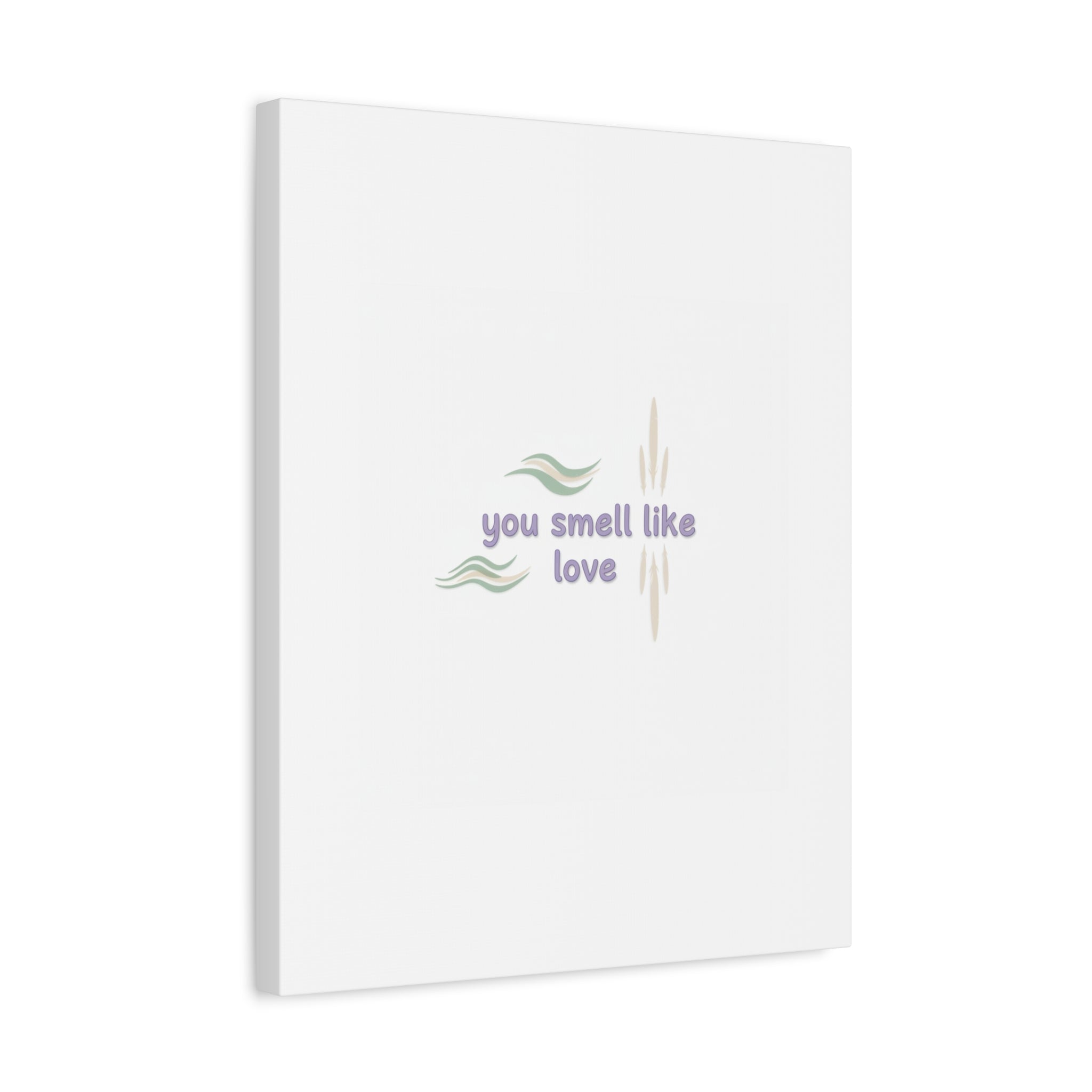 you smell like love canvas, micro affirmation, encouragement quote art
