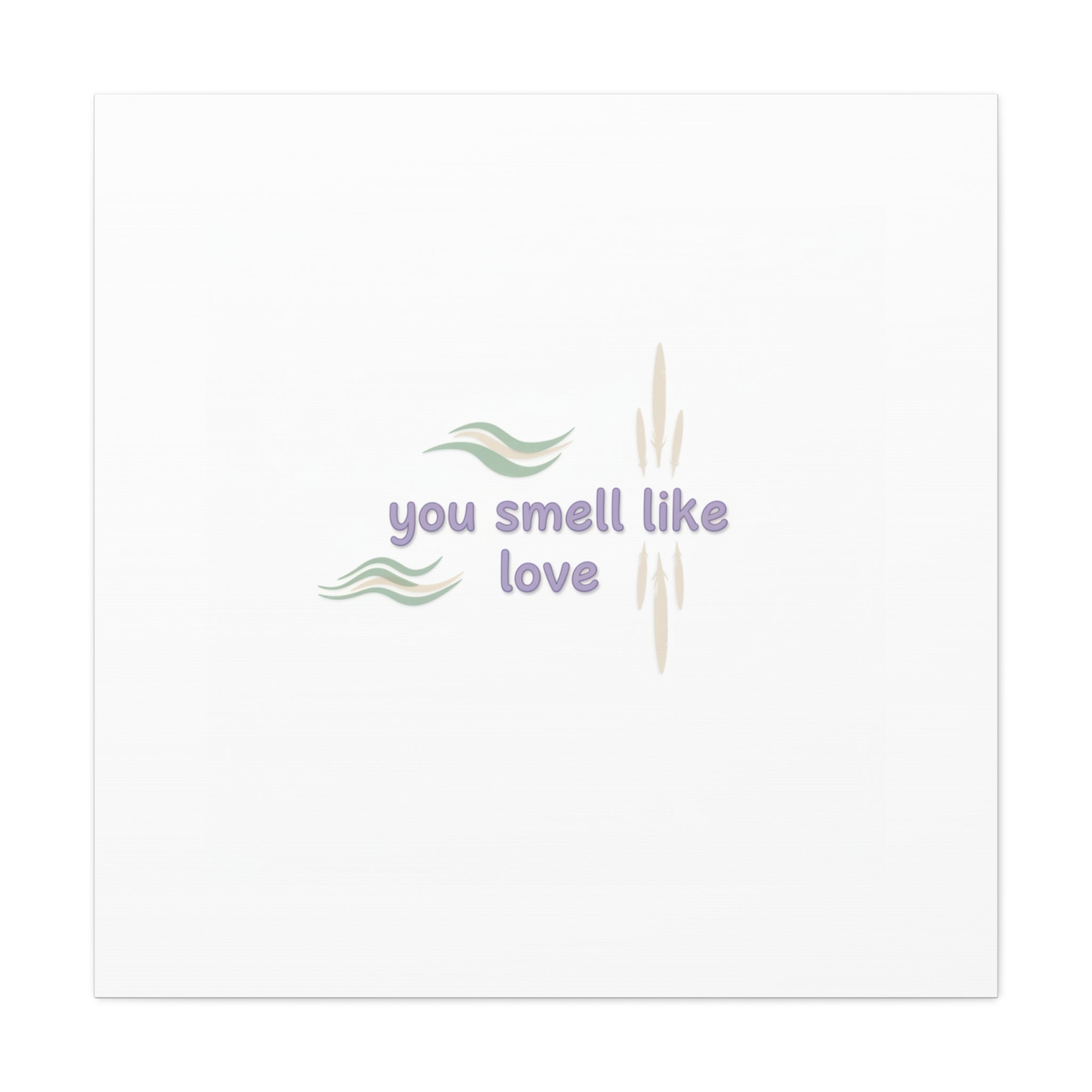 you smell like love canvas, micro affirmation, encouragement quote art