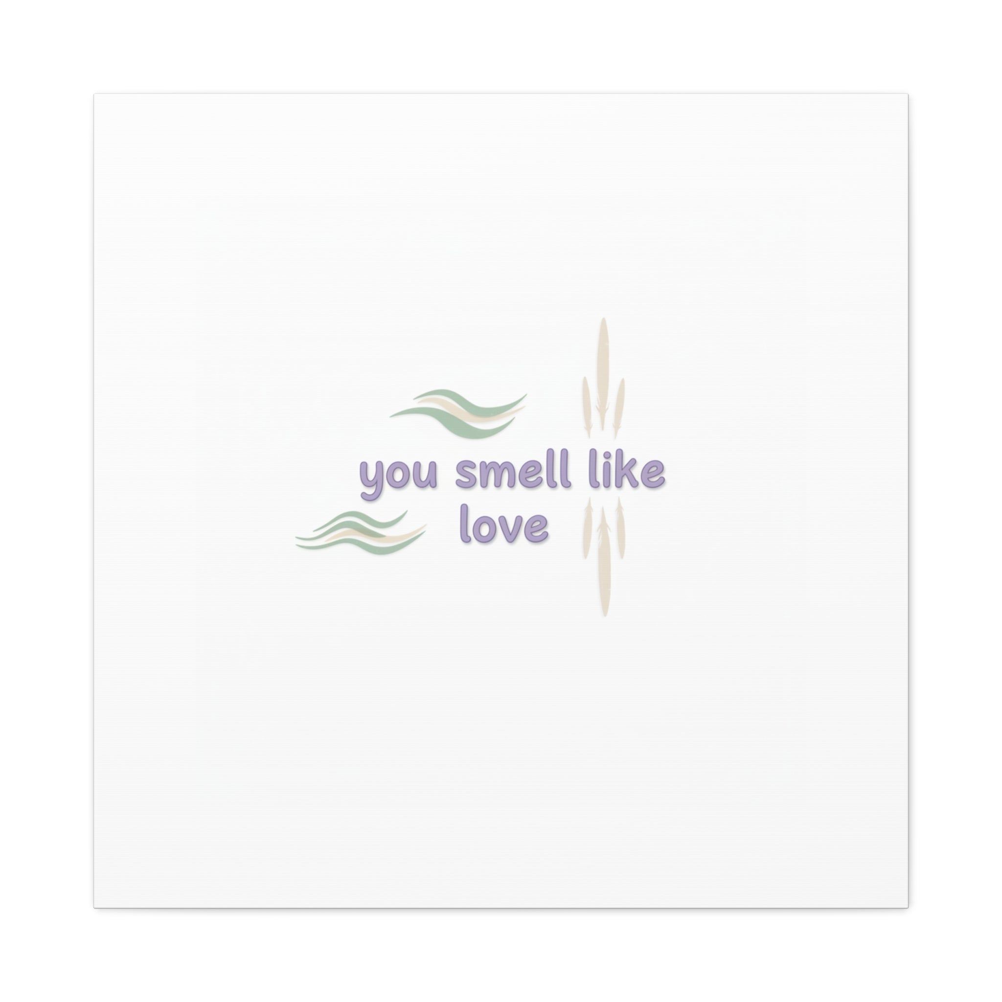you smell like love canvas, micro affirmation, encouragement quote art