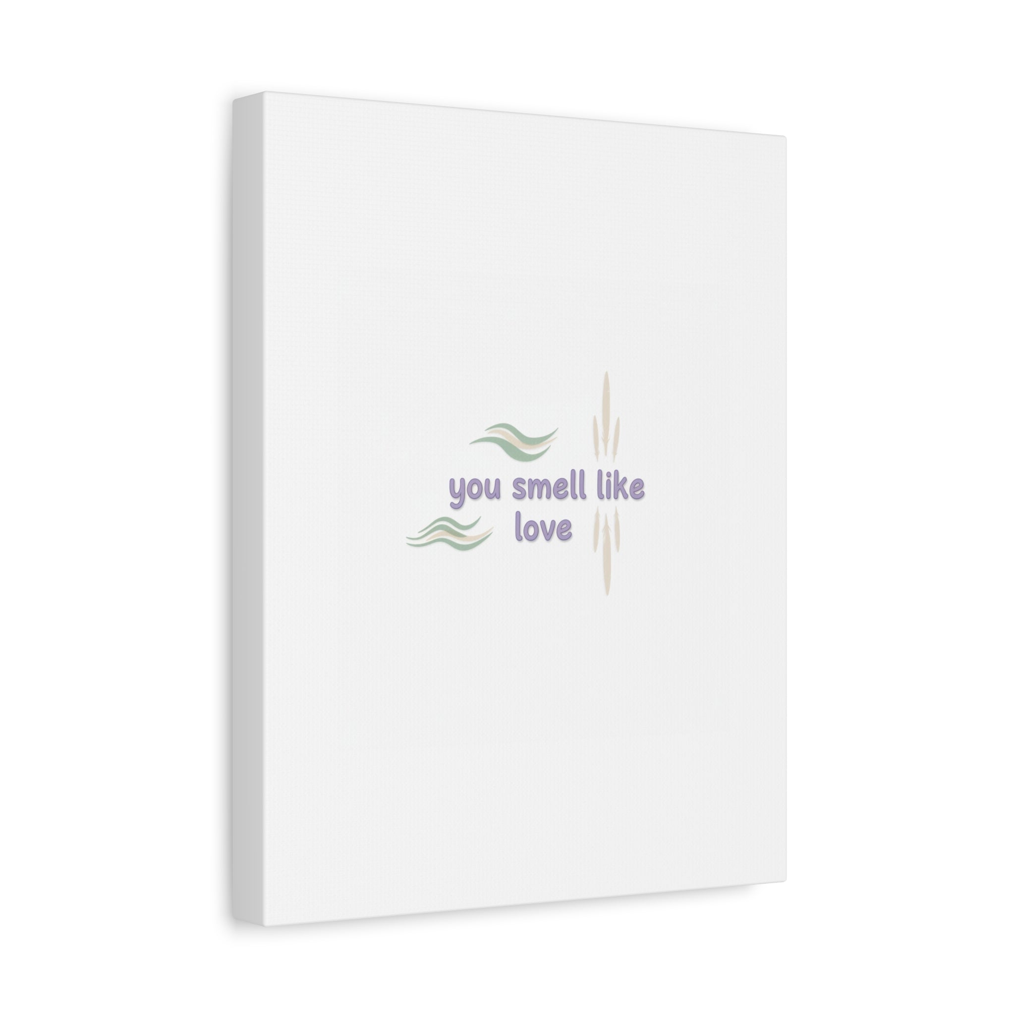 you smell like love canvas, micro affirmation, encouragement quote art