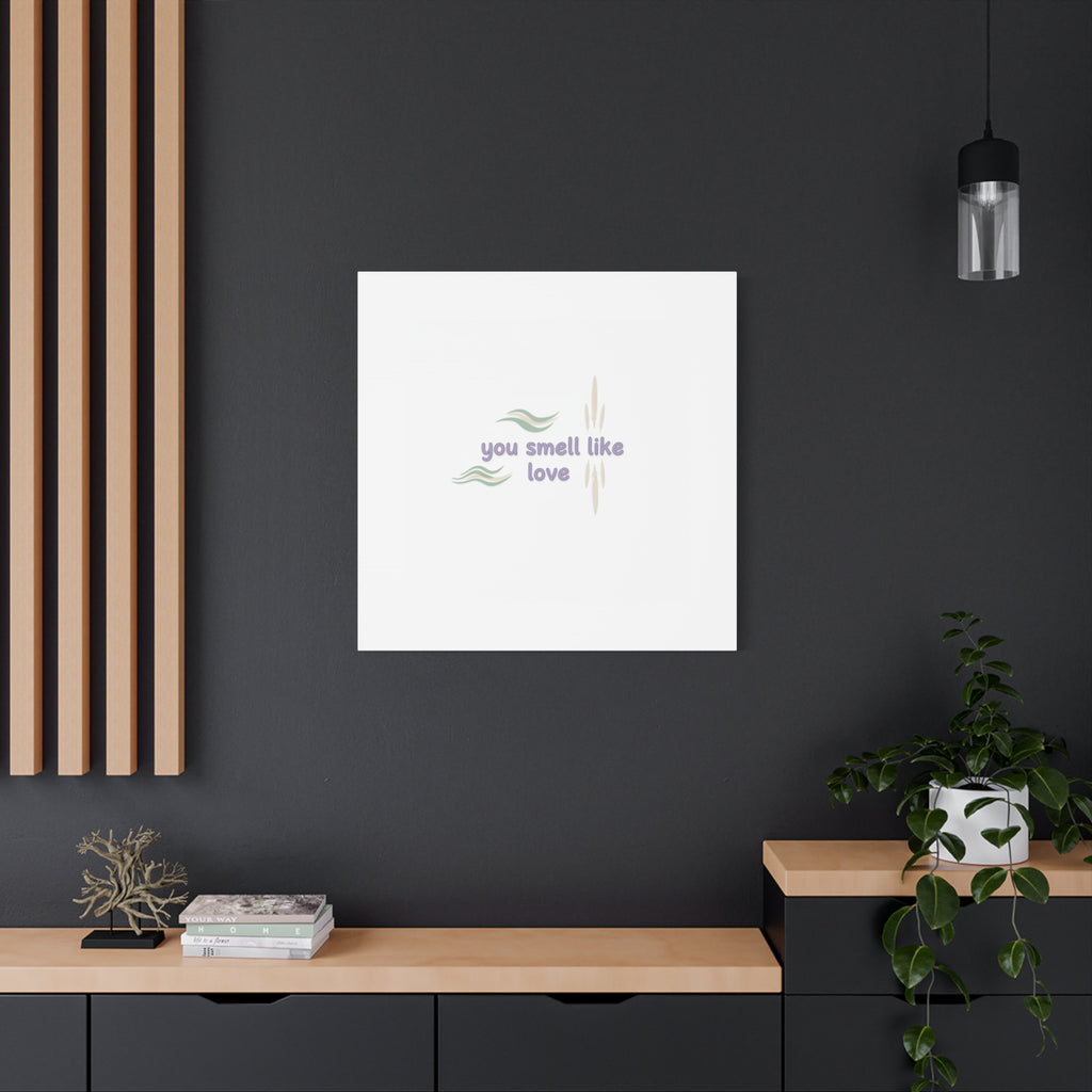 you smell like love canvas, micro affirmation, encouragement quote art
