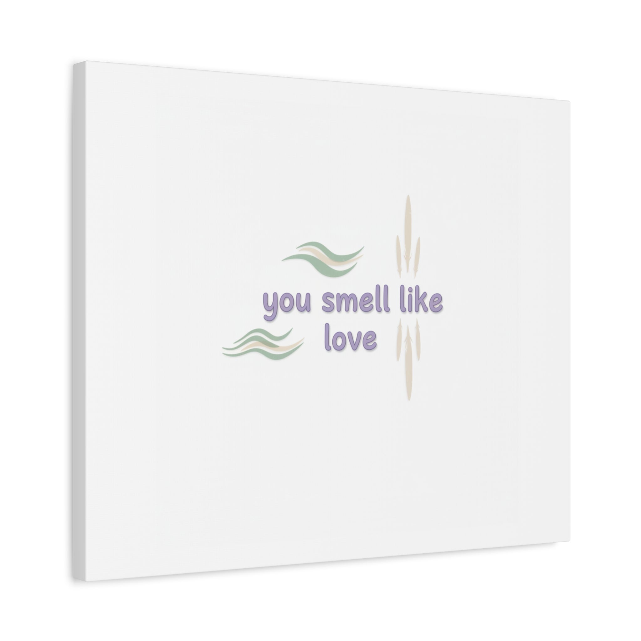you smell like love canvas, micro affirmation, encouragement quote art