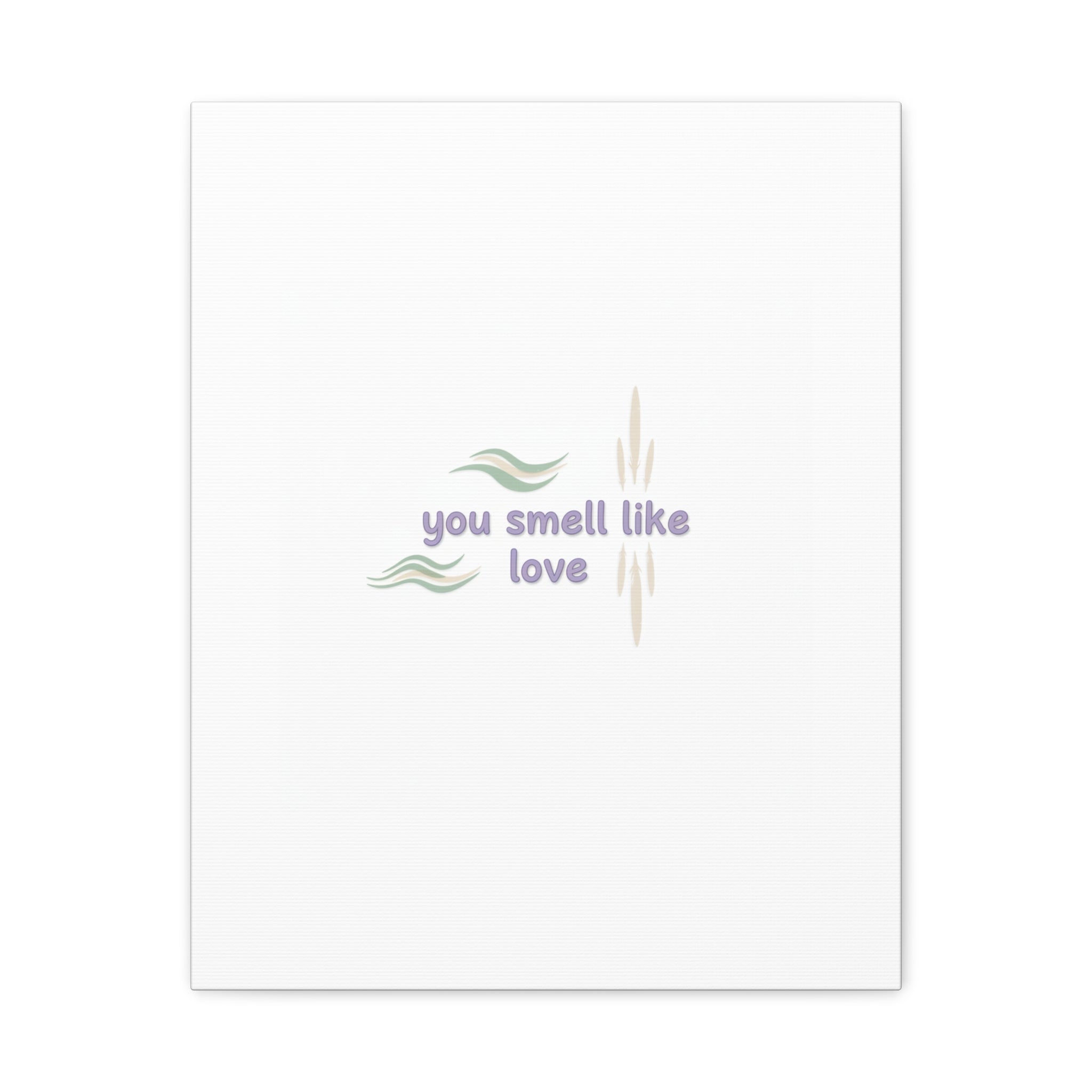 you smell like love canvas, micro affirmation, encouragement quote art
