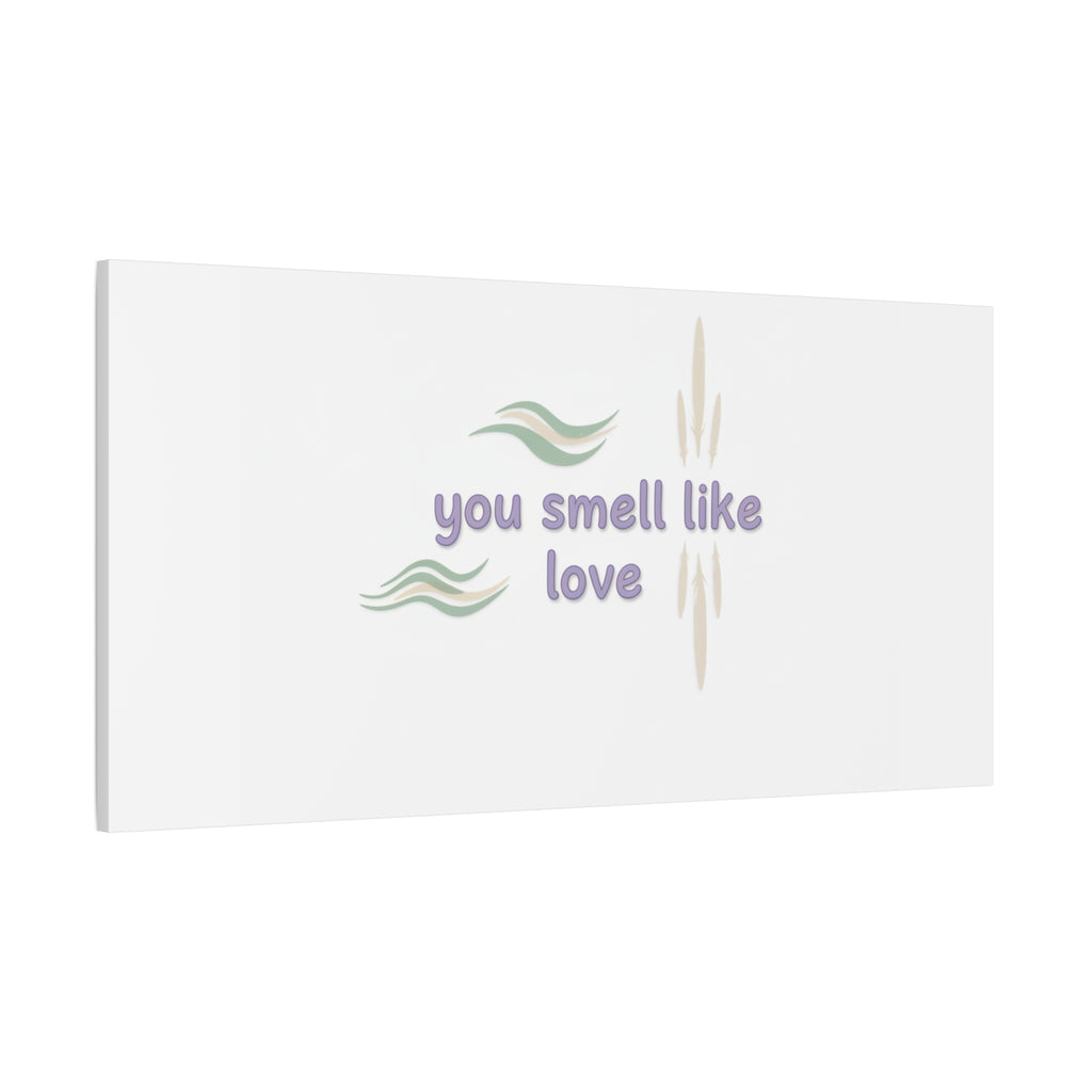 you smell like love canvas, micro affirmation, encouragement quote art