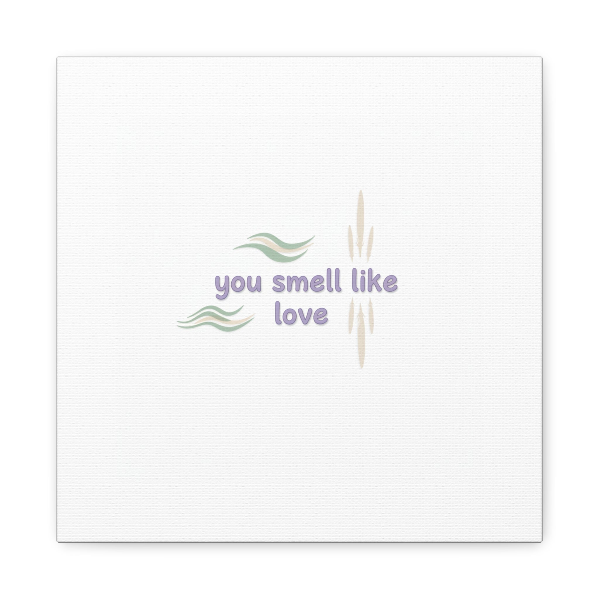you smell like love canvas, micro affirmation, encouragement quote art
