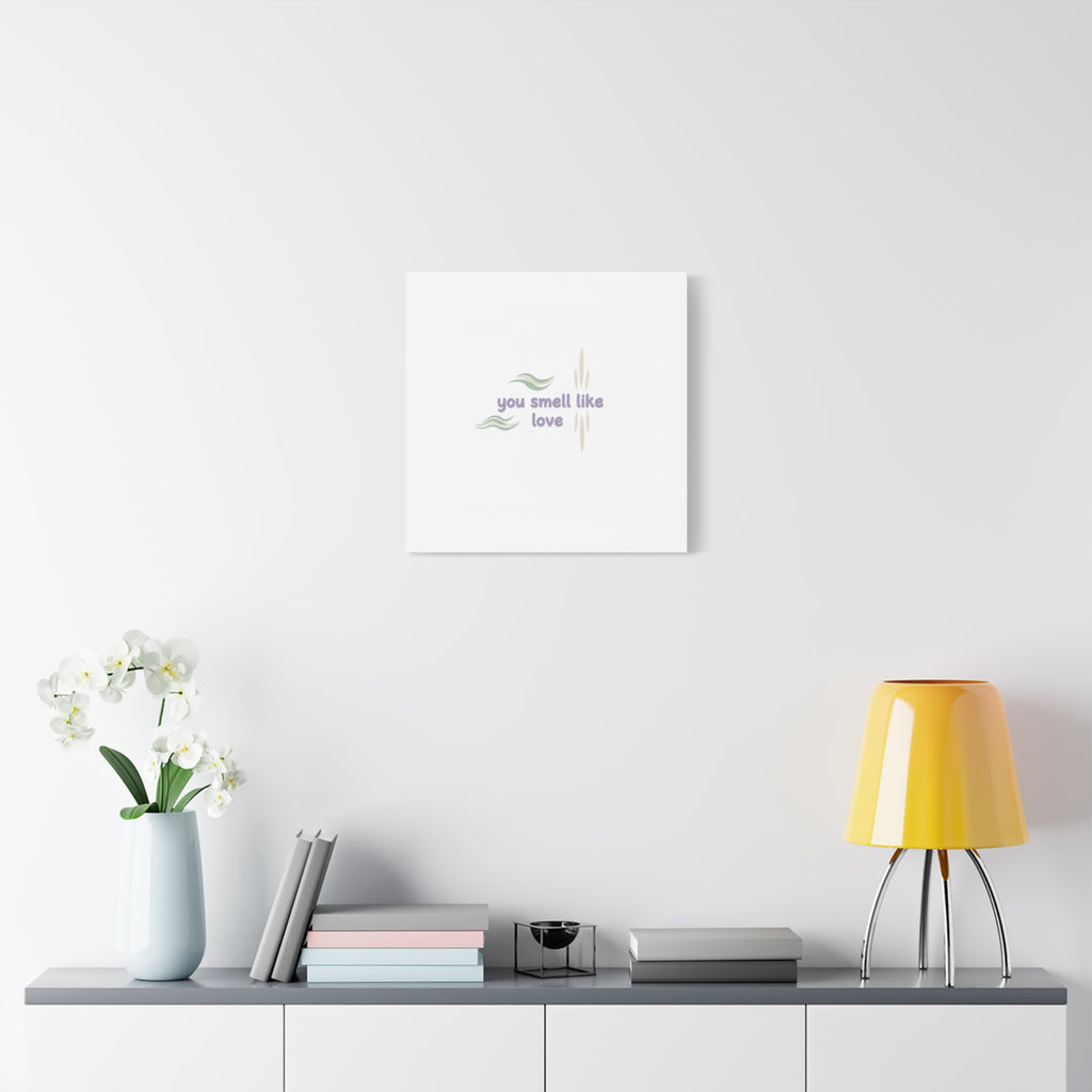 you smell like love canvas, micro affirmation, encouragement quote art