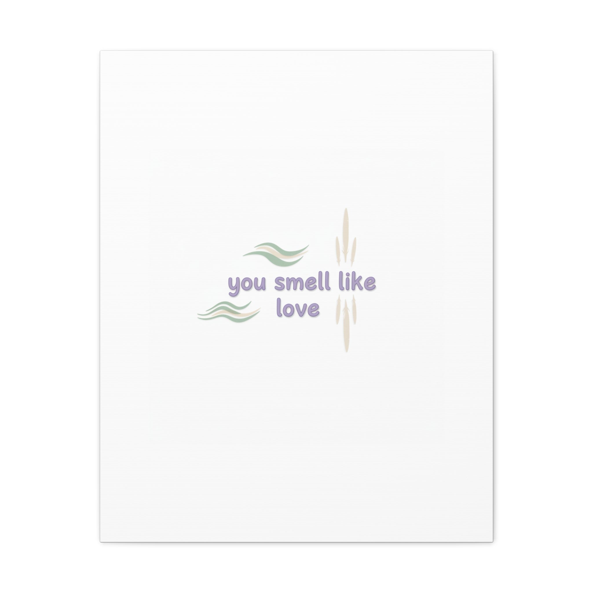 you smell like love canvas, micro affirmation, encouragement quote art