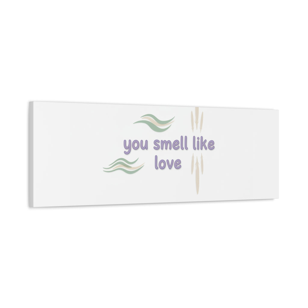 you smell like love canvas, micro affirmation, encouragement quote art