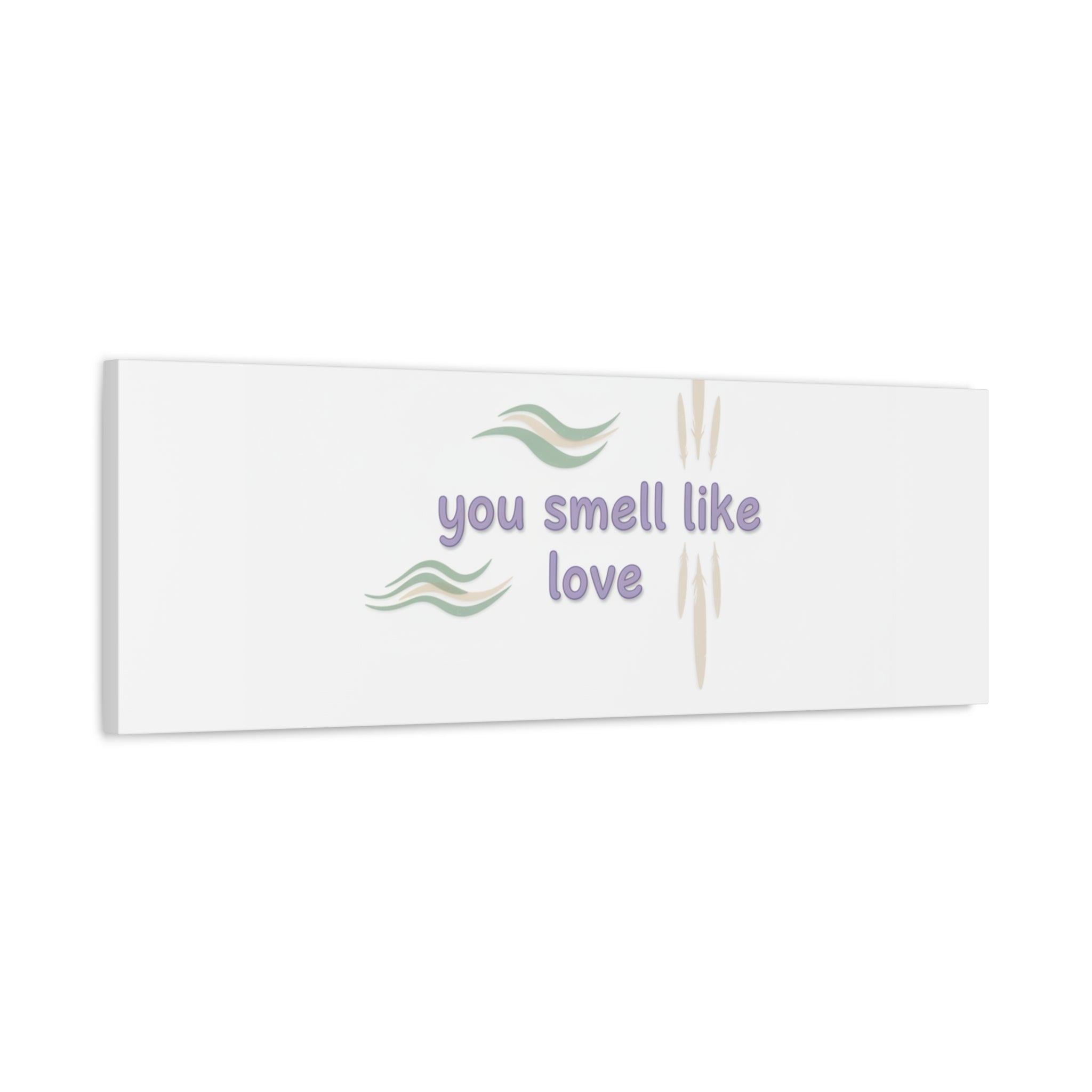 you smell like love canvas, micro affirmation, encouragement quote art