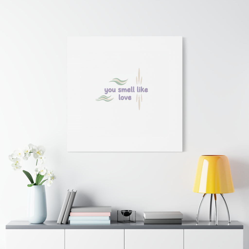 you smell like love canvas, micro affirmation, encouragement quote art
