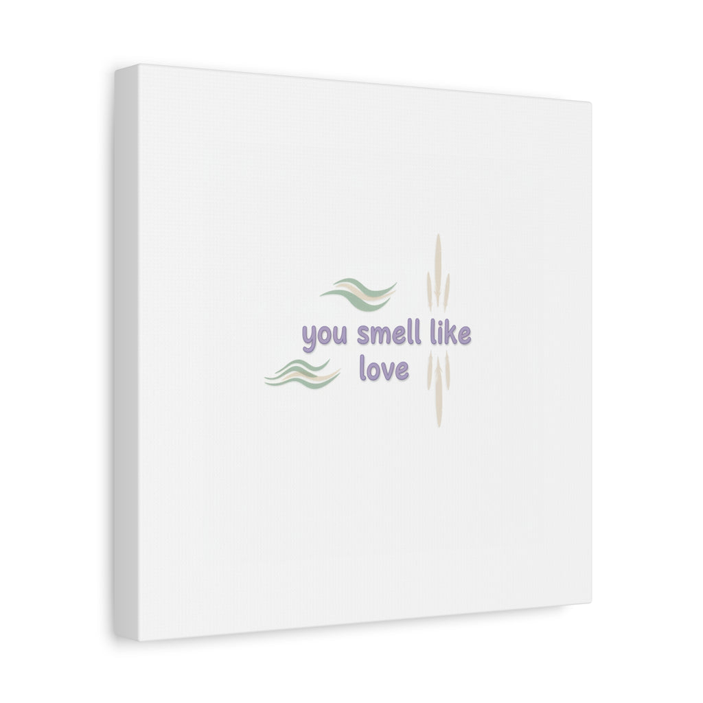 you smell like love canvas, micro affirmation, encouragement quote art