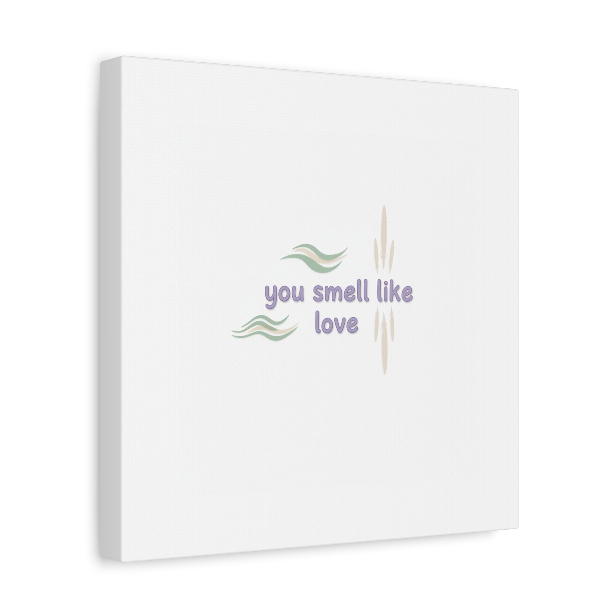 you smell like love canvas, micro affirmation, encouragement quote art