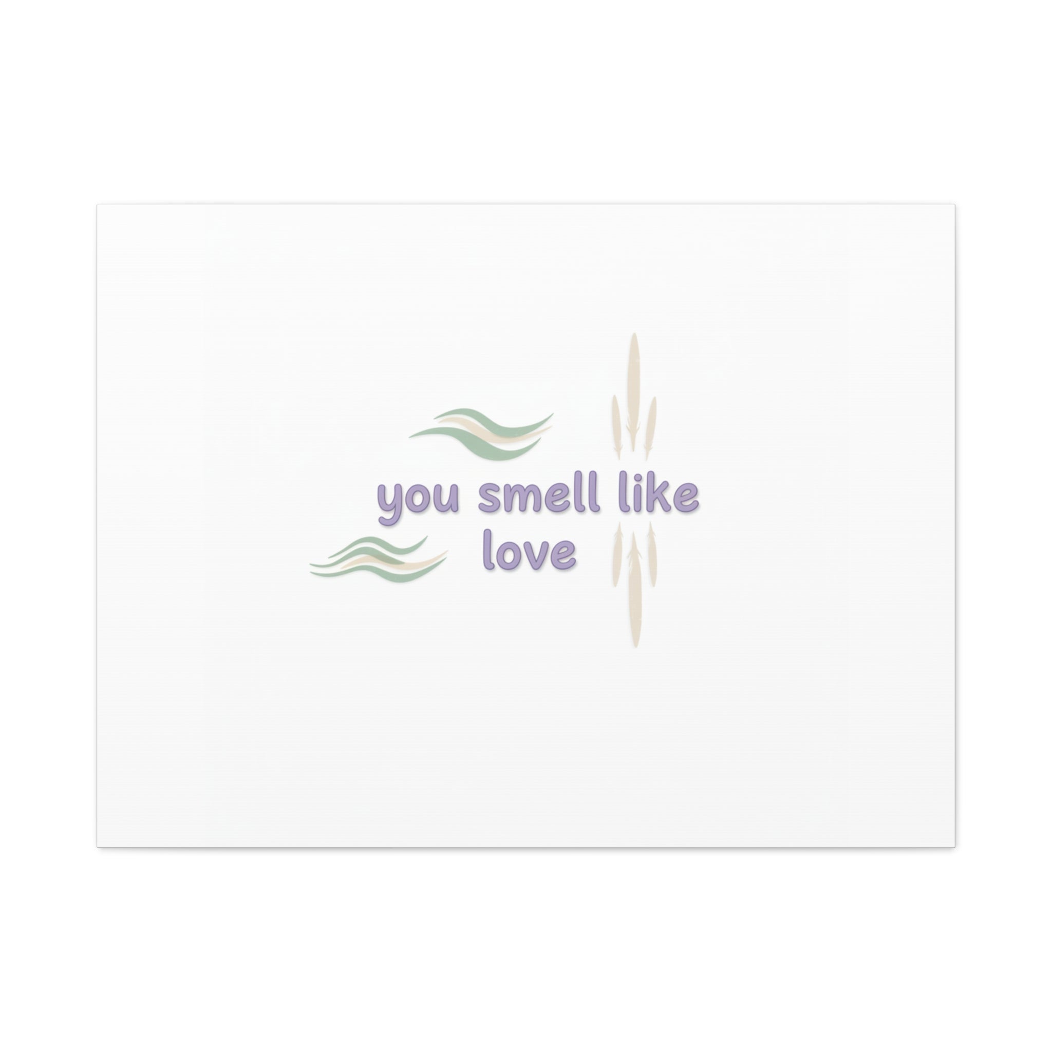 you smell like love canvas, micro affirmation, encouragement quote art