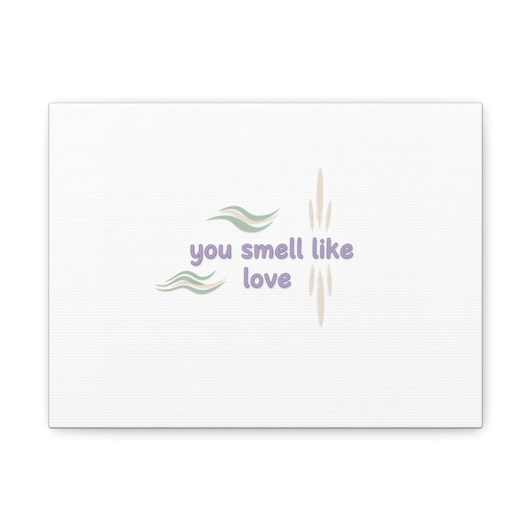you smell like love canvas, micro affirmation, encouragement quote art