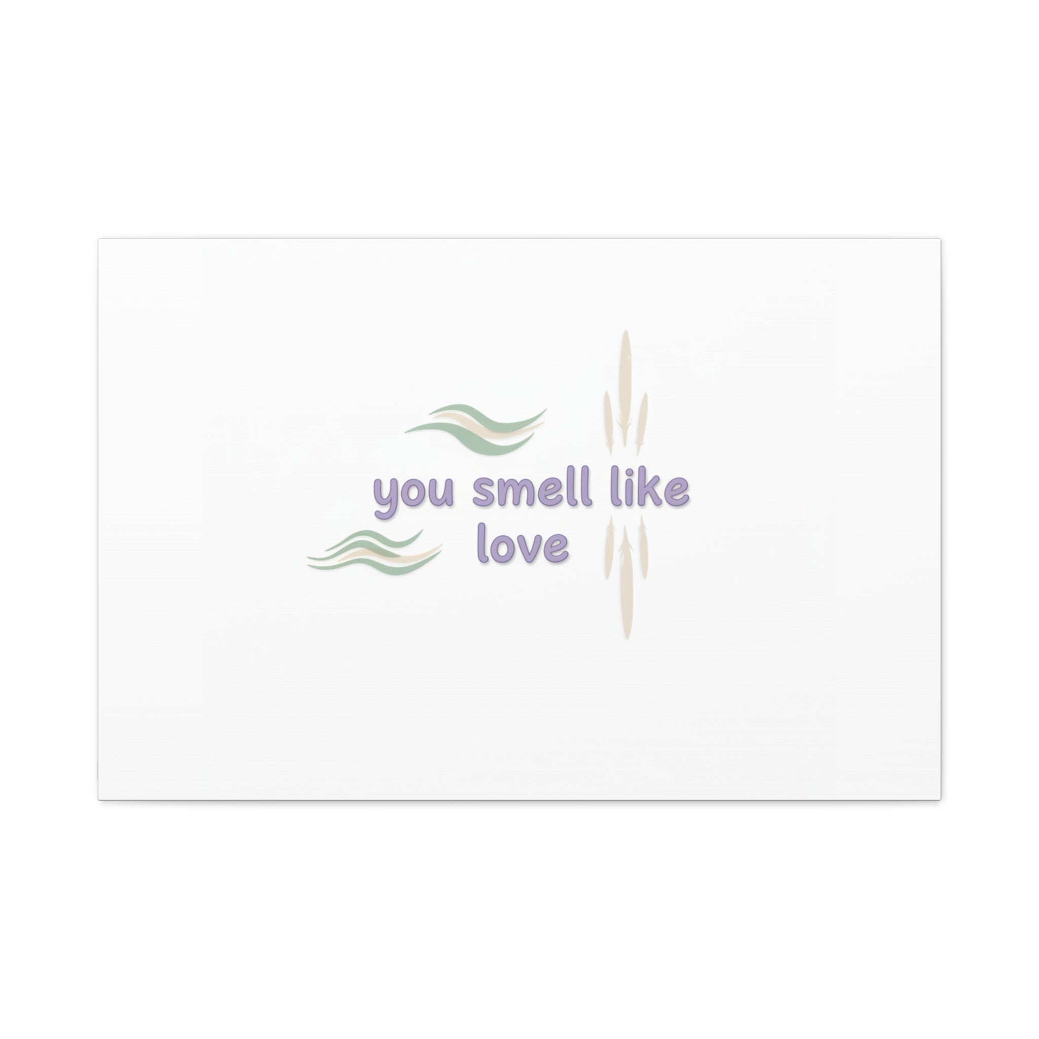 you smell like love canvas, micro affirmation, encouragement quote art