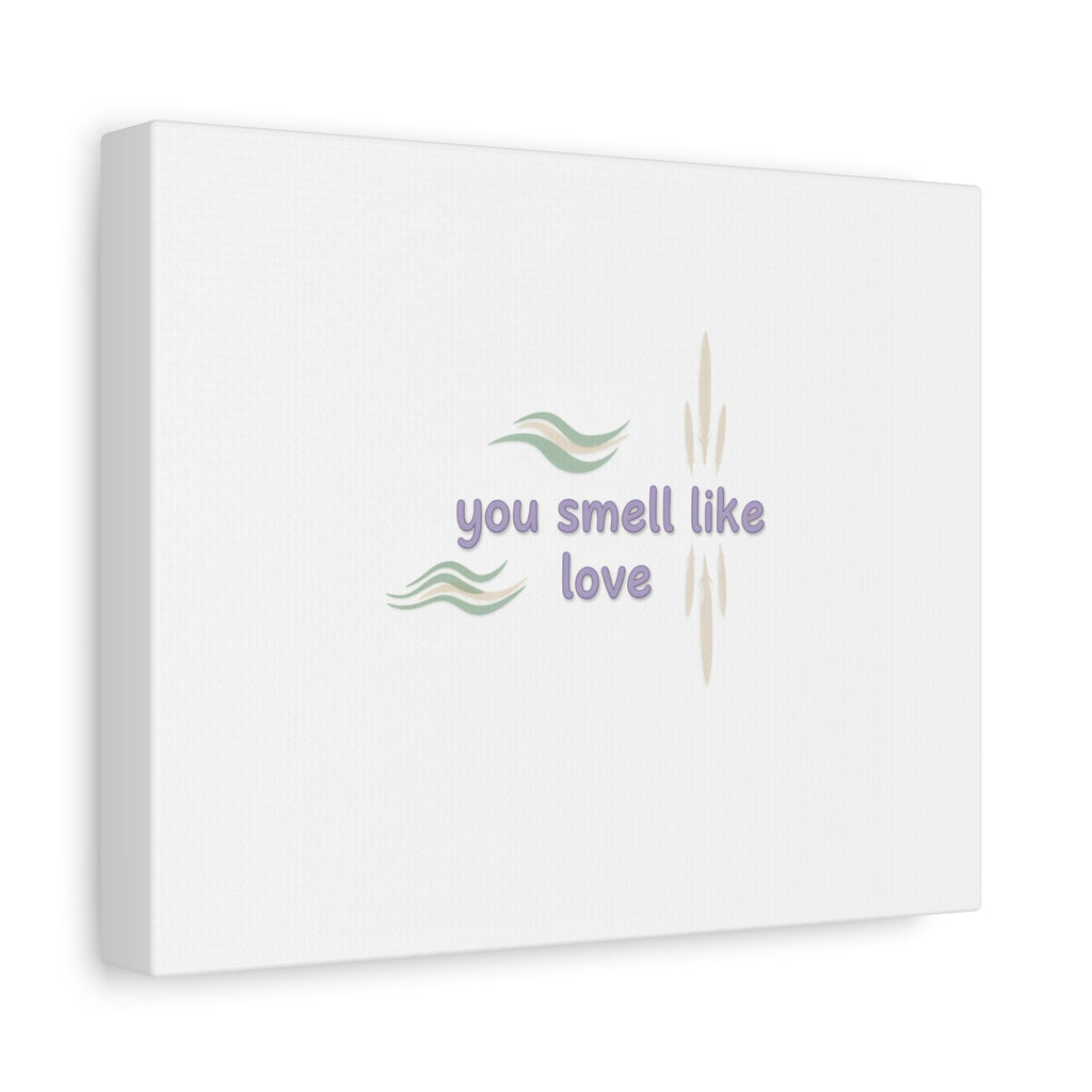 you smell like love canvas, micro affirmation, encouragement quote art