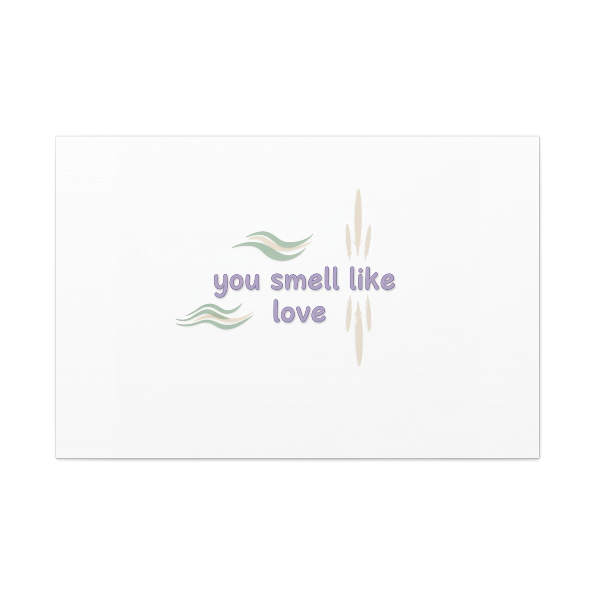 you smell like love canvas, micro affirmation, encouragement quote art
