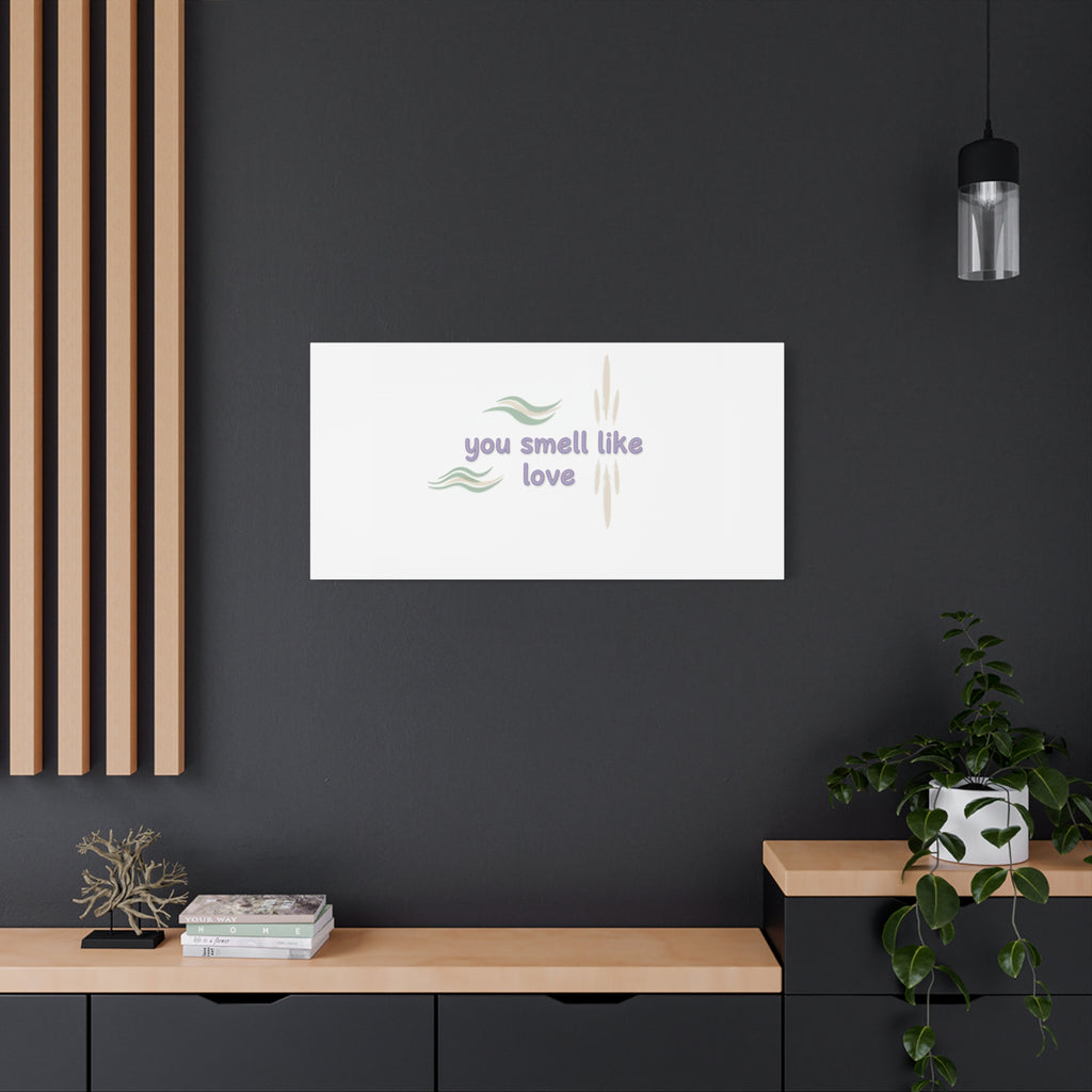 you smell like love canvas, micro affirmation, encouragement quote art