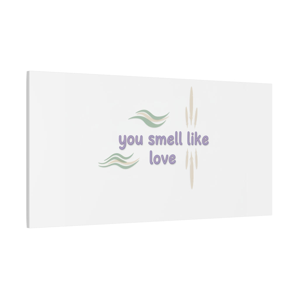 you smell like love canvas, micro affirmation, encouragement quote art