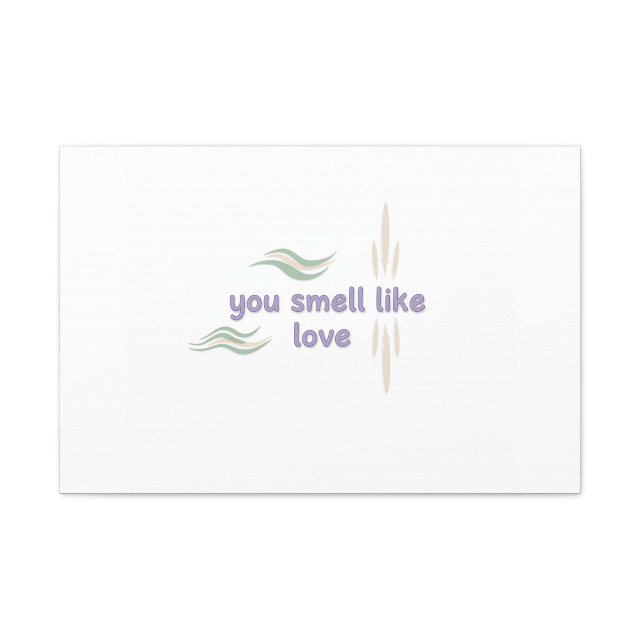 you smell like love canvas, micro affirmation, encouragement quote art