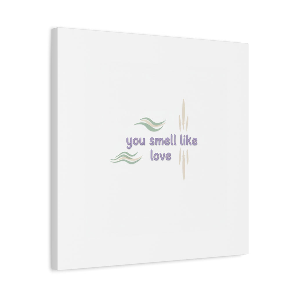 you smell like love canvas, micro affirmation, encouragement quote art