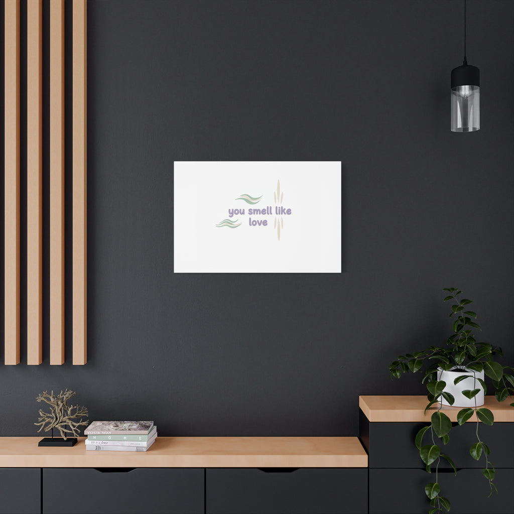 you smell like love canvas, micro affirmation, encouragement quote art