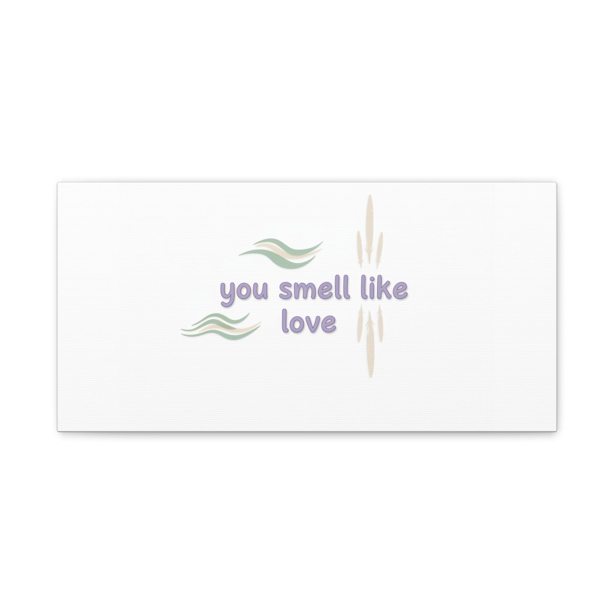 you smell like love canvas, micro affirmation, encouragement quote art