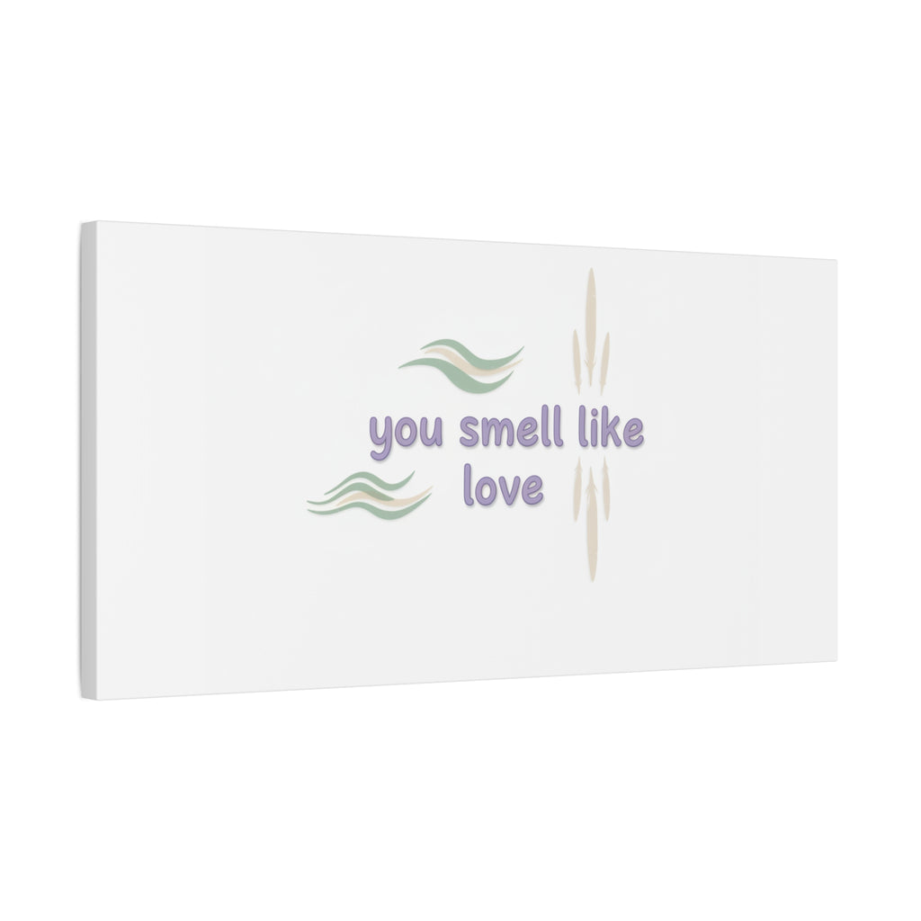 you smell like love canvas, micro affirmation, encouragement quote art