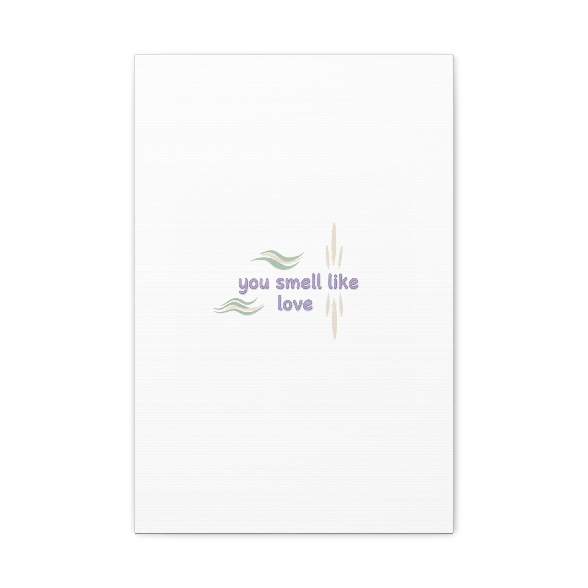 you smell like love canvas, micro affirmation, encouragement quote art