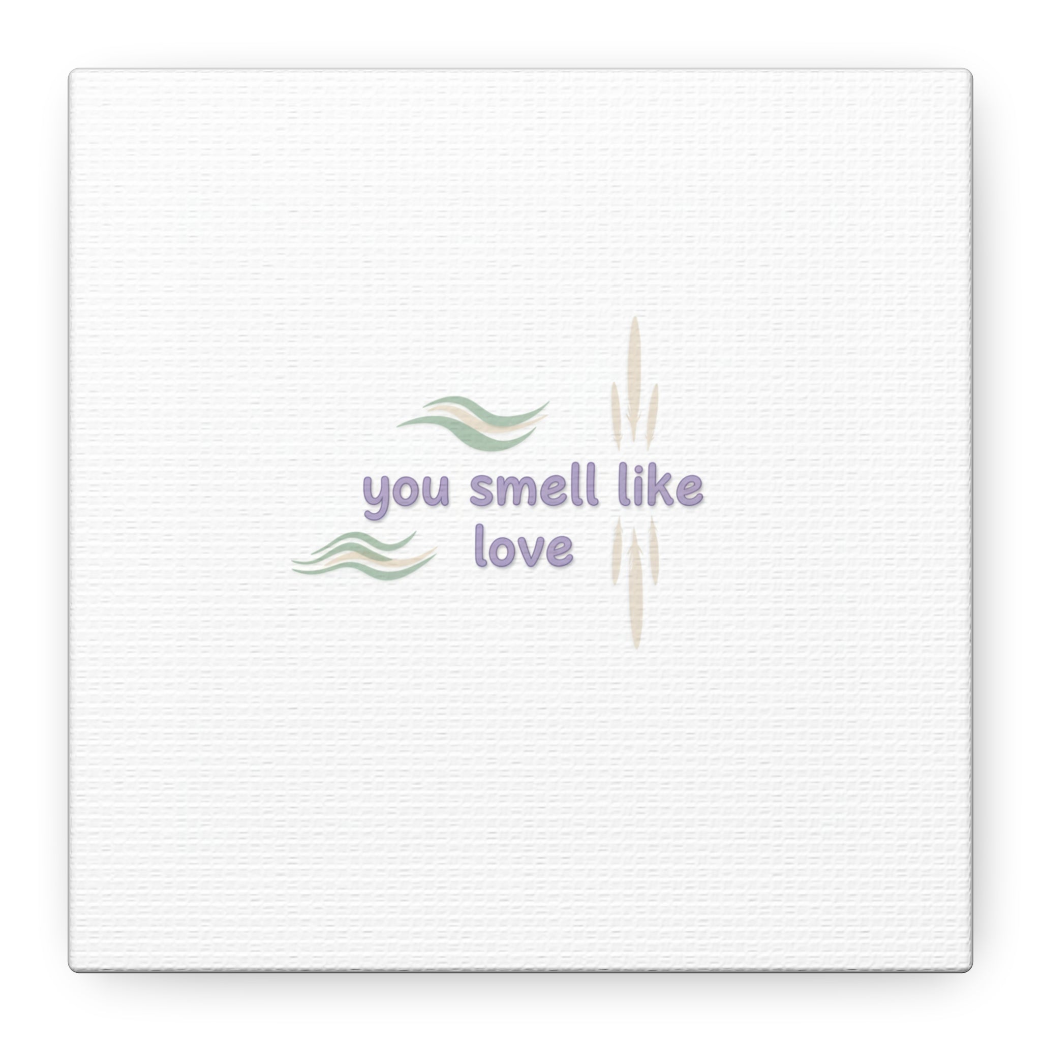 you smell like love canvas, micro affirmation, encouragement quote art