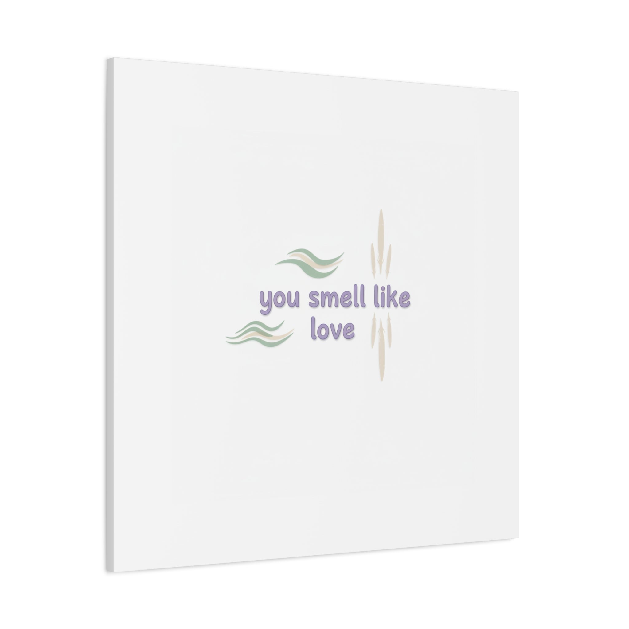 you smell like love canvas, micro affirmation, encouragement quote art