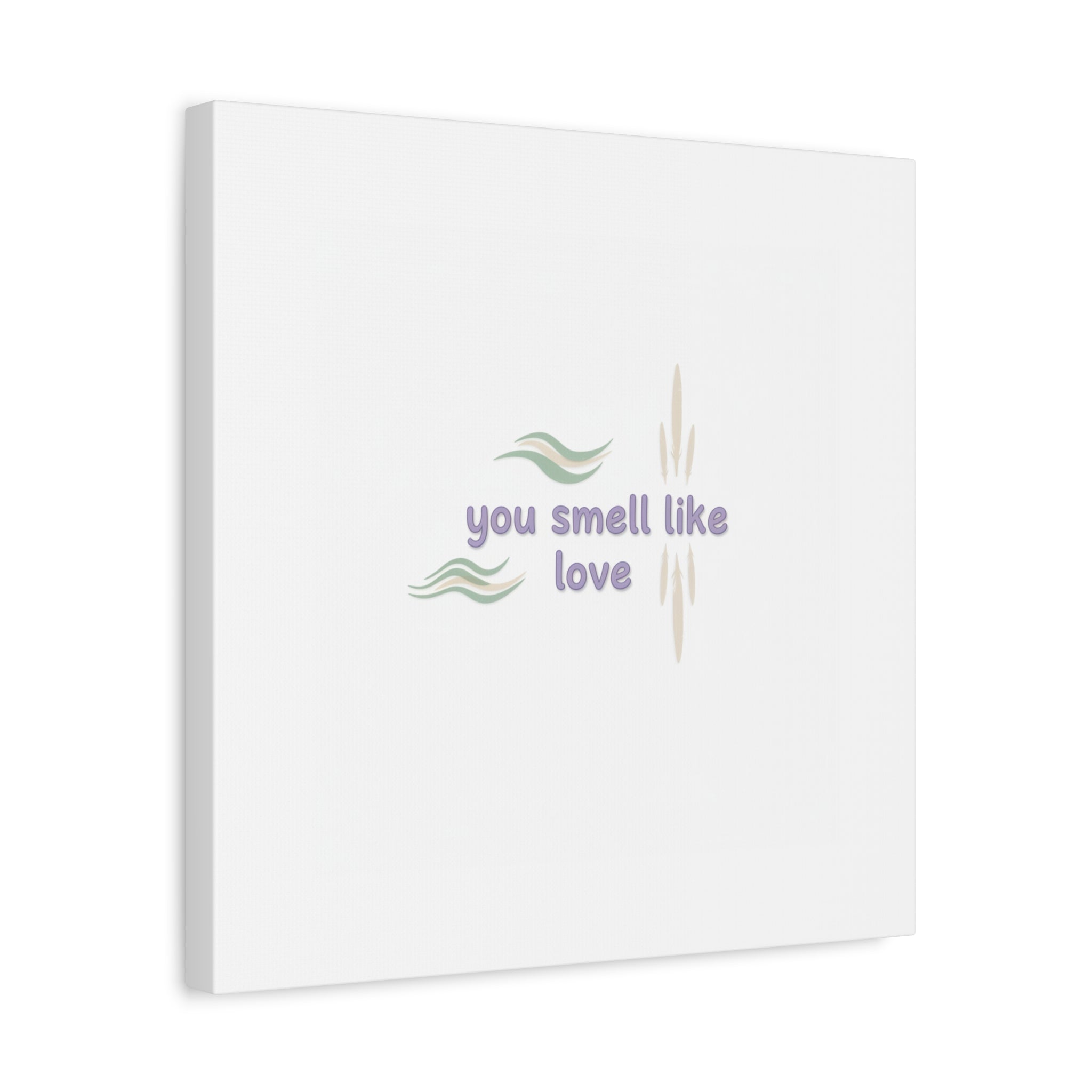 you smell like love canvas, micro affirmation, encouragement quote art