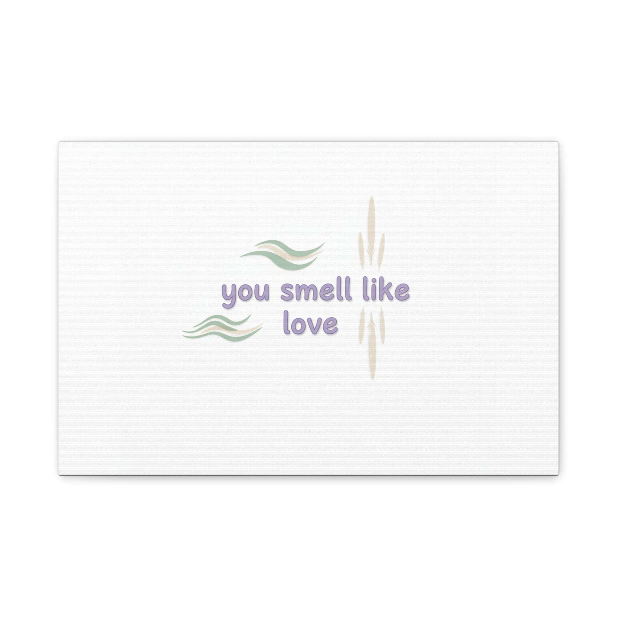 you smell like love canvas, micro affirmation, encouragement quote art