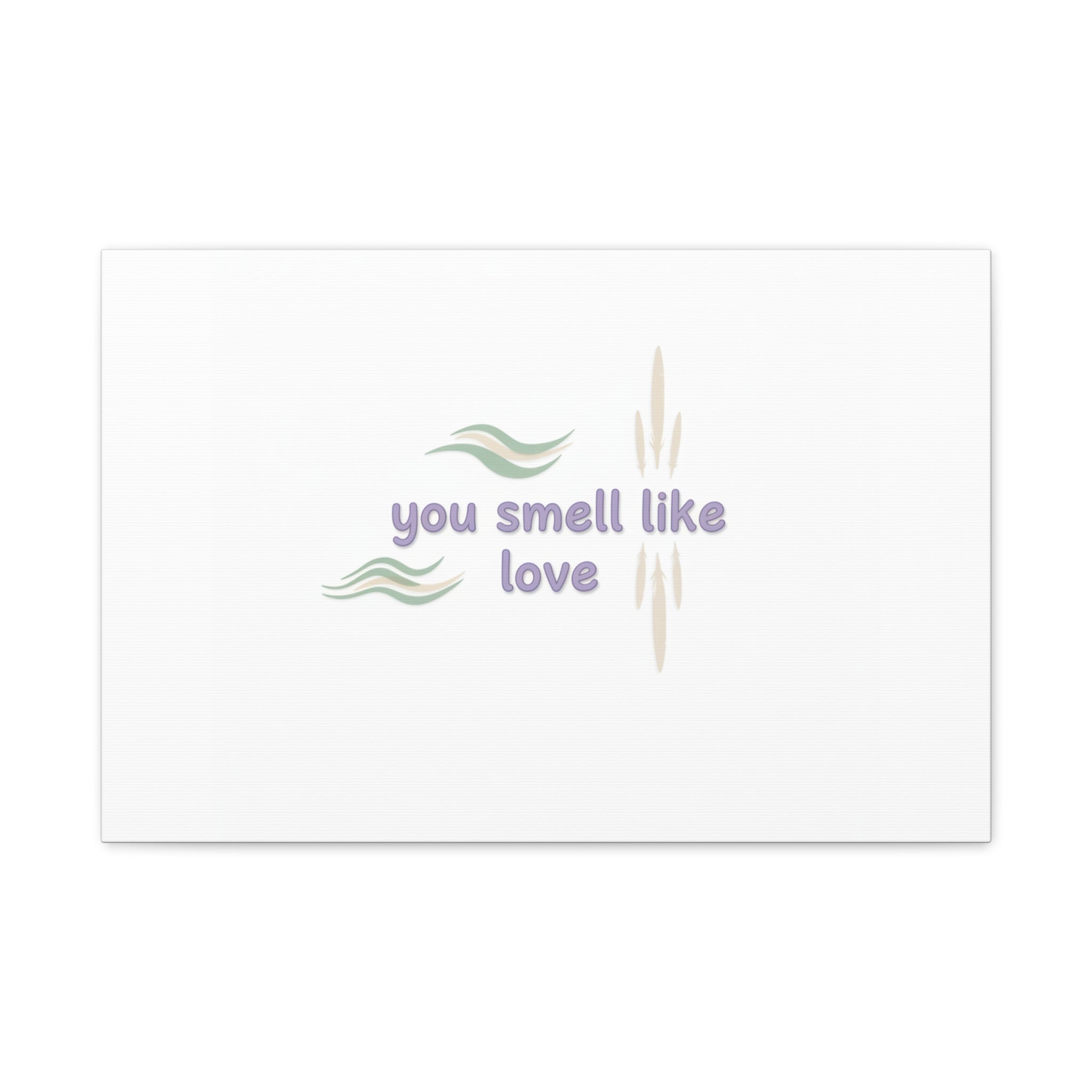 you smell like love canvas, micro affirmation, encouragement quote art