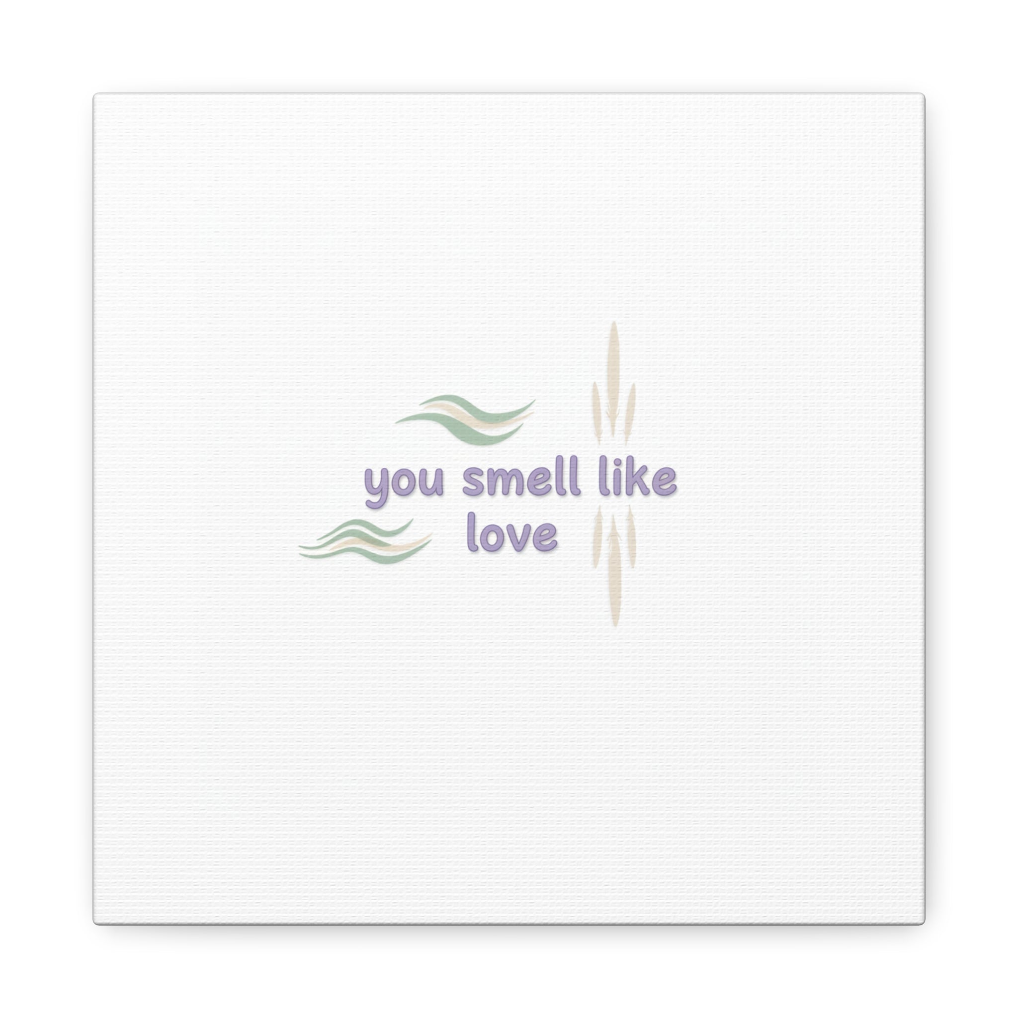 you smell like love canvas, micro affirmation, encouragement quote art